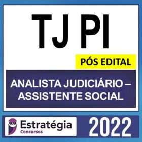 TJ PI – PÓS EDITAL – ( ANALISTA JUDICIÁRIO – ASSISTENTE SOCIAL ) – ESTRATÉGIA 2022