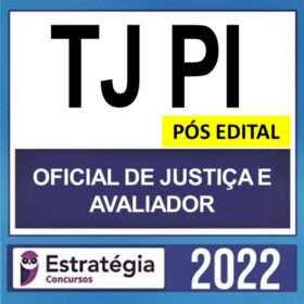 TJ PI – PÓS EDITAL – ( OFICIAL DE JUSTIÇA – AVALIADOR ) – ESTRATÉGIA 2022