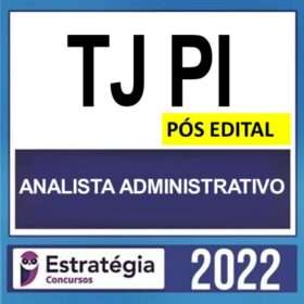TJ PI – PÓS EDITAL – ( ANALISTA JUDICIÁRIO – ANALISTA ADMINISTRATIVO ) – ESTRATÉGIA 2022
