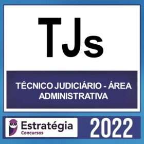 TJs – ( TÉCNICO JUDICIÁRIO – ÁREA ADMINISTRATIVA) – ESTRATÉGIA 2022