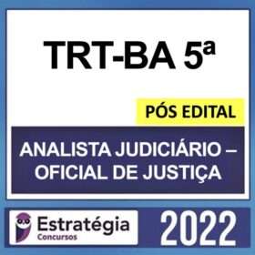 TRT-BA 5ª Região – PÓS EDITAL – ( ANALISTA JUDICIÁRIO – OFICIAL DE JUSTIÇA ) – ESTRATÉGIA 2022