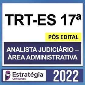 TRT-ES 17ª Região – PÓS EDITAL – ( ANALISTA JUDICIÁRIO – ÁREA ADMINISTRATIVA) – ESTRATÉGIA 2022