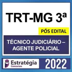 TRT-MG 3ª Região – PÓS EDITAL – ( TÉCNICO JUDICIÁRIO – AGENTE POLICIAL ) – ESTRATÉGIA 2022