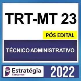TRT-MT 23ª Região – PÓS EDITAL – ( TÉCNICO JUDICIÁRIO – ADMINISTRATIVO ) – ESTRATÉGIA 2022