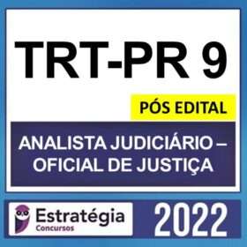 TRT-PR 9ª Região – PÓS EDITAL – ( ANALISTA JUDICIÁRIO – OFICIAL DE JUSTIÇA ) – ESTRATÉGIA 2022