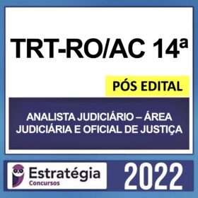 TRT-RO/AC 14ª Região – PÓS EDITAL – ( ANALISTA JUDICIÁRIO – ÁREA JUDICIÁRIO E OFICIAL DE JUSTIÇA ) – ESTRATÉGIA 2022