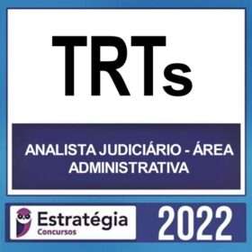 TRTs – ( ANALISTA JUDICIÁRIO – ÁREA ADMINISTRATIVA ) – ESTRATÉGIA 2022