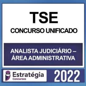 TSE – CONCURSO UNIFICADO – ( ANALISTA JUDICIÁRIO ÁREA ADMINISTRATIVA ) – ESTRATÉGIA 2022