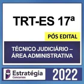 TRT-ES 17ª Região – PÓS EDITAL – ( TÉCNICO JUDICIÁRIO – ÁREA ADMINISTRATIVA) – ESTRATÉGIA 2022