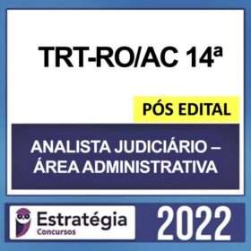 TRT-RO/AC 14ª Região – PÓS EDITAL – ( ANALISTA JUDICIÁRIO – ÁREA ADMINISTRATIVA ) – ESTRATÉGIA 2022