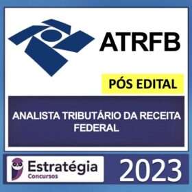 ATRFB – PÓS EDITAL – ( ANALISTA TRIBUTÁRIO DA RECEITA FEDERAL ) – ESTRATÉGIA 2023