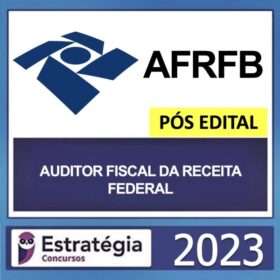 AFRFB – PÓS EDITAL – ( AUDITOR FISCAL DA RECEITA FEDERAL ) – ESTRATÉGIA 2023