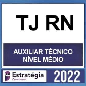 TJ RN – ( AUXILIAR TÉCNICO – NÍVEL MÉDIO ) – ESTRATÉGIA 2022