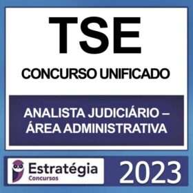 TSE – CONCURSO UNIFICADO – ( ANALISTA JUDICIÁRIO ÁREA ADMINISTRATIVA ) – ESTRATÉGIA 2023