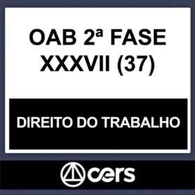 OAB 2ª Fase XXXVII (37) – ( DIREITO DO TRABALHO ) – CERS 2023