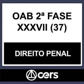 OAB 2ª Fase XXXVII (37) – ( DIREITO PENAL ) – CERS 2023