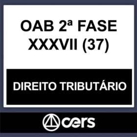 OAB 2ª Fase XXXVII (37) – ( DIREITO TRIBUTÁRIO ) – CERS 2023