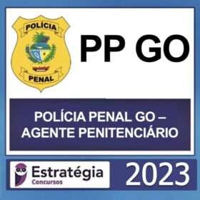 PP GO – (POLÍCIA PENAL GO – AGENTE PENITENCIÁRIO) – ESTRATÉGIA 2023