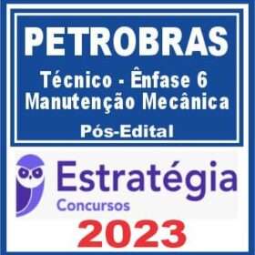 PETROBRAS ( TÉCNICO - 6 - MANUTENÇÃO MECÂNICA ) POS EDITAL - ESTRATEGIA 2023
