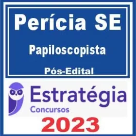 PERICIA DE SERGIPE- POS EDITAL ( PAPILOSCOPISTA ) - ESTRATEGIA 2023