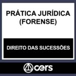 PRÁTICA JURÍDICA – (DIREITO DAS SUCESSÕES) – CERS 2023