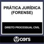 PRÁTICA JURÍDICA – (DIREITO PROCESSUAL CIVIL) – CERS 2023