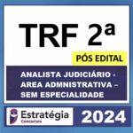 TRF 2ª – PÓS EDITAL – (ANALISTA JUDICIÁRIO - AREA ADMNISTRATIVA – SEM ESPECIALIDADE ) PACOTE ESTRATÉGIA 2024