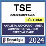 TSE – 2024 PÓS EDITAL - CONCURSO UNIFICADO – PÓS EDITAL – ( ANALISTA JUDICIÁRIO ÁREA ADMINISTRATIVA – SEM ESPECIALIDADE) – ESTRATÉGIA 2024