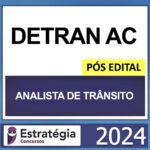 DETRAN AC – PÓS EDITAL – (ANALISTA DE TRÂNSITO) – ESTRATÉGIA 2024