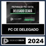 PC CE TURMA 4 - DELEGADO DE POLICIA CIVIL - CEARÁ - PCCE - DEDICAÇÃO DELTA 2024