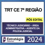 Rateio TRT CE 7 Técnico Judiciário Área Administrativa Agente da Polícia Judicial Pós Edital Estratégia 2024