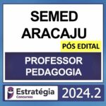 SEMED ARACAJU – PÓS EDITAL – (PROFESSOR – PEDAGOGIA) – ESTRATÉGIA 2024
