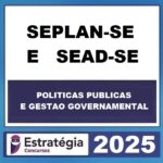 RATEIO SEPLAN-SE E SEAD-SE (ESPECIALISTA EM POLÍTICAS PÚBLICAS E GESTÃO GOVERNAMENTAL) PACOTE COMPLETO – ESTRATÉGIA 2025 – PÓS EDITAL