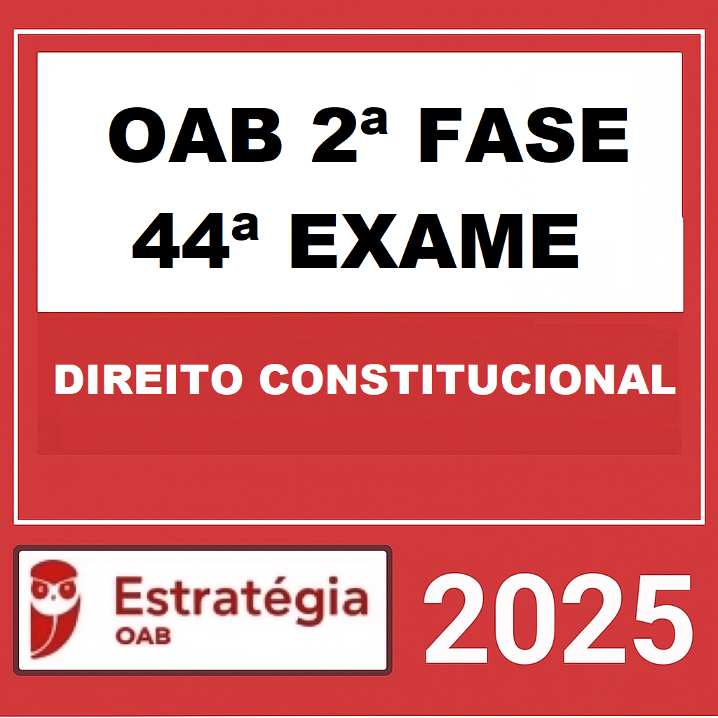 Rateio OAB 2ª FASE 44ª EXAME (DIREITO CONSTITUCIONAL) – REPESCAGEM – ESTRATÉGIA 2025 