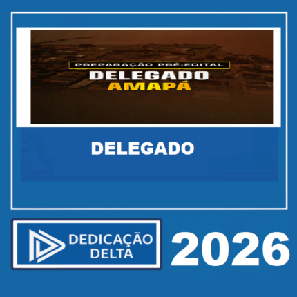 DELEGADO AMAPÁ – DEDICAÇÃO DELTA 2026