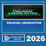 RETA FINAL - POLICIAL LEGISLATIVO - CÂMARA DOS DEPUTADOS - DEDICAÇÃO DELTA 2026