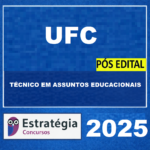 UFC PÓS-EDITAL TÉCNICO EM ASSUNTOS EDUCACIONAIS – ESTRATÉGIA 2025
