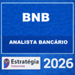 BNB (ANALISTA BANCÁRIO) ESTRATÉGIA CONCURSOS – 2026