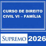 CURSO DE DIREITO CIVIL VI – FAMÍLIA SUPREMO TV – 2026