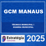 GCM-MANAUS (TÉCNICO MUNICIPAL I – GUARDA MUNICIPAL) ESTRATÉGIA CONCURSOS – 2025