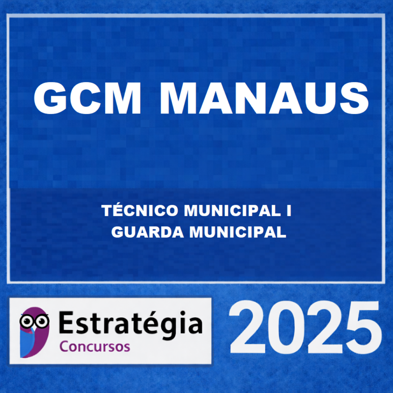 RATEIO GCM MANAUS TECNICO MUNICIPAL I – GUARDA MUNICIPAL ESTRATEGIA CONCURSOS – 2025 🚓📘