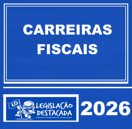 EXTENSIVO CARREIRAS FISCAIS – ED. 5 Legislação destacada – 2026