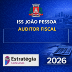 ISS JOÃO PESSOA – AUDITOR FISCAL – ESTRATÉGIA CONCURSOS – 2026