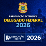 PREPARAÇÃO EXTENSIVA – DELEGADO FEDERAL – DEDICAÇÃO DELTA – 2026
