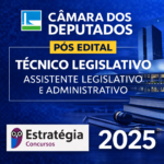 CÂMARA DOS DEPUTADOS – PÓS-EDITAL – TÉCNICO LEGISLATIVO (ASSISTENTE LEGISLATIVO E ADMINISTRATIVO) – ESTRATÉGIA CONCURSOS – 2025