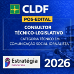 CLDF – CONSULTOR TÉCNICO-LEGISLATIVO (CATEGORIA: TÉCNICO EM COMUNICAÇÃO SOCIAL – JORNALISTA) – ESTRATÉGIA CONCURSOS – 2026