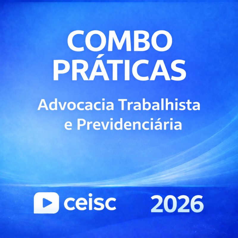 RATEIO COMBO PRATICAS – ADVOCACIA TRABALHISTA E PREVIDENCIARIA – CEISC – 2026 ⚖️📘