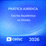 PRÁTICA JURÍDICA – ESCRITA ACADÊMICA NO DIREITO – CEISC – 2026
