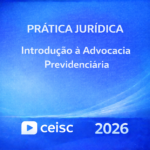 PRÁTICA JURÍDICA – INTRODUÇÃO À ADVOCACIA IMOBILIÁRIA – CEISC – 2026