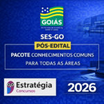 SES-GO – PÓS-EDITAL PACOTE CONHECIMENTOS COMUNS (TODAS AS ÁREAS) – ESTRATÉGIA CONCURSOS – 2026